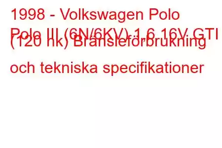 1998 - Volkswagen Polo
Polo III (6N/6KV) 1,6 16V GTI (120 hk) Bränsleförbrukning och tekniska specifikationer