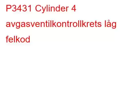 P3431 Cylinder 4 avgasventilkontrollkrets låg felkod