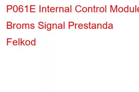 P061E Internal Control Module Broms Signal Prestanda Felkod