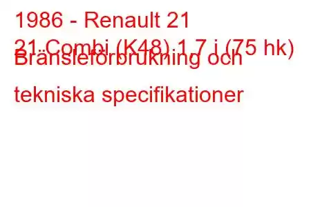 1986 - Renault 21
21 Combi (K48) 1,7 i (75 hk) Bränsleförbrukning och tekniska specifikationer