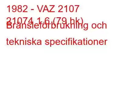 1982 - VAZ 2107
21074 1,6 (79 hk) Bränsleförbrukning och tekniska specifikationer