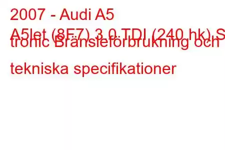 2007 - Audi A5
A5let (8F7) 3.0 TDI (240 hk) S tronic Bränsleförbrukning och tekniska specifikationer