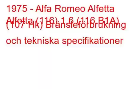 1975 - Alfa Romeo Alfetta
Alfetta (116) 1.6 (116.B1A) (107 Hk) Bränsleförbrukning och tekniska specifikationer