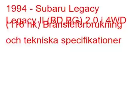 1994 - Subaru Legacy
Legacy II (BD,BG) 2.0 i 4WD (116 hk) Bränsleförbrukning och tekniska specifikationer