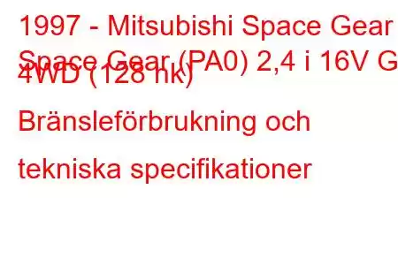 1997 - Mitsubishi Space Gear
Space Gear (PA0) 2,4 i 16V GL 4WD (128 hk) Bränsleförbrukning och tekniska specifikationer