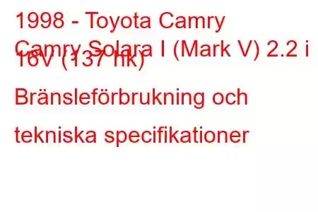 1998 - Toyota Camry
Camry Solara I (Mark V) 2.2 i 16V (137 hk) Bränsleförbrukning och tekniska specifikationer