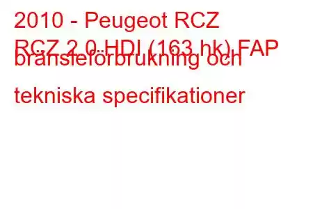 2010 - Peugeot RCZ
RCZ 2.0 HDI (163 hk) FAP bränsleförbrukning och tekniska specifikationer