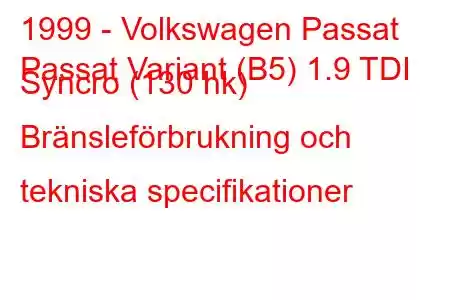 1999 - Volkswagen Passat
Passat Variant (B5) 1.9 TDI Syncro (130 hk) Bränsleförbrukning och tekniska specifikationer