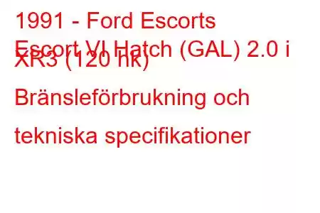 1991 - Ford Escorts
Escort VI Hatch (GAL) 2.0 i XR3 (120 hk) Bränsleförbrukning och tekniska specifikationer