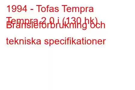 1994 - Tofas Tempra
Tempra 2.0 i (130 hk) Bränsleförbrukning och tekniska specifikationer