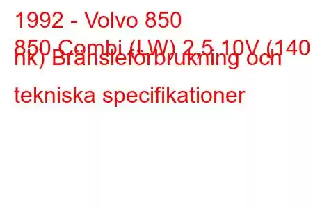 1992 - Volvo 850
850 Combi (LW) 2,5 10V (140 hk) Bränsleförbrukning och tekniska specifikationer