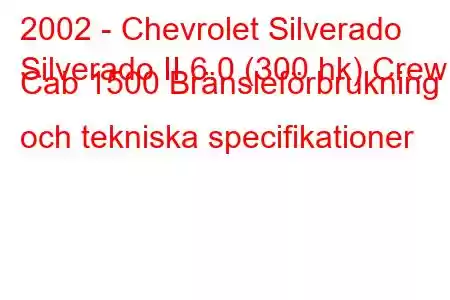 2002 - Chevrolet Silverado
Silverado II 6.0 (300 hk) Crew Cab 1500 Bränsleförbrukning och tekniska specifikationer