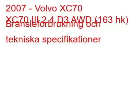 2007 - Volvo XC70
XC70 III 2.4 D3 AWD (163 hk) Bränsleförbrukning och tekniska specifikationer