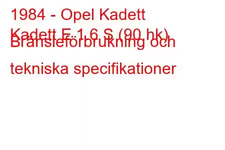 1984 - Opel Kadett
Kadett E 1.6 S (90 hk) Bränsleförbrukning och tekniska specifikationer