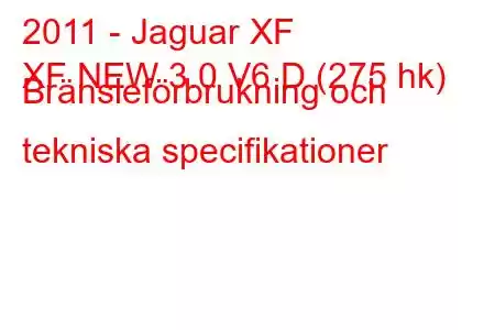 2011 - Jaguar XF
XF NEW 3.0 V6 D (275 hk) Bränsleförbrukning och tekniska specifikationer