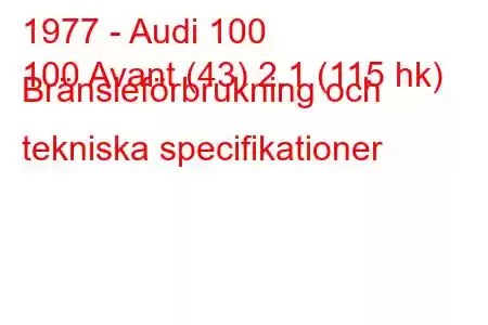 1977 - Audi 100
100 Avant (43) 2.1 (115 hk) Bränsleförbrukning och tekniska specifikationer