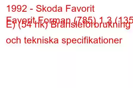 1992 - Skoda Favorit
Favorit Forman (785) 1,3 (135 E) (54 hk) Bränsleförbrukning och tekniska specifikationer