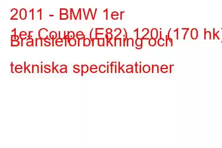 2011 - BMW 1er
1er Coupe (E82) 120i (170 hk) Bränsleförbrukning och tekniska specifikationer