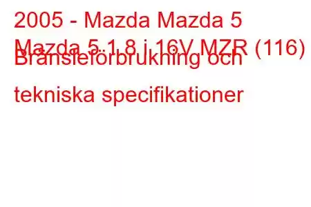 2005 - Mazda Mazda 5
Mazda 5 1.8 i 16V MZR (116) Bränsleförbrukning och tekniska specifikationer