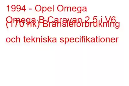 1994 - Opel Omega
Omega B Caravan 2.5 i V6 (170 hk) Bränsleförbrukning och tekniska specifikationer