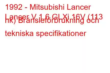 1992 - Mitsubishi Lancer
Lancer V 1.6 GLXi 16V (113 hk) Bränsleförbrukning och tekniska specifikationer