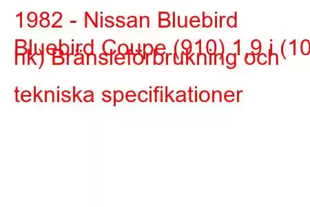 1982 - Nissan Bluebird
Bluebird Coupe (910) 1,9 i (109 hk) Bränsleförbrukning och tekniska specifikationer