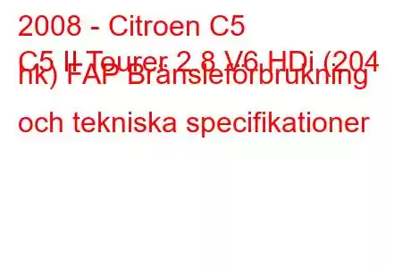 2008 - Citroen C5
C5 II Tourer 2.8 V6 HDi (204 hk) FAP Bränsleförbrukning och tekniska specifikationer