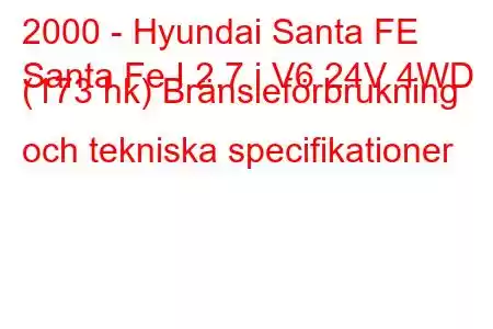 2000 - Hyundai Santa FE
Santa Fe I 2.7 i V6 24V 4WD (173 hk) Bränsleförbrukning och tekniska specifikationer