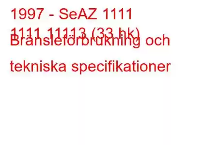 1997 - SeAZ 1111
1111 11113 (33 hk) Bränsleförbrukning och tekniska specifikationer