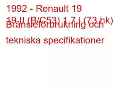 1992 - Renault 19
19 II (B/C53) 1,7 i (73 hk) Bränsleförbrukning och tekniska specifikationer