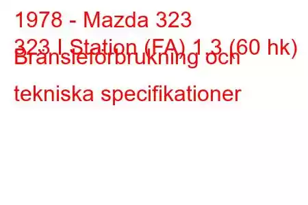 1978 - Mazda 323
323 I Station (FA) 1,3 (60 hk) Bränsleförbrukning och tekniska specifikationer