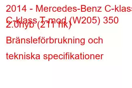 2014 - Mercedes-Benz C-klass
C-klass T-mod (W205) 350 2.0hyb (211 hk) Bränsleförbrukning och tekniska specifikationer