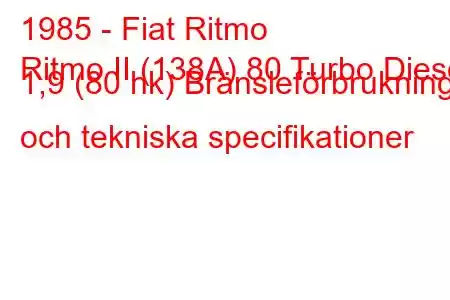 1985 - Fiat Ritmo
Ritmo II (138A) 80 Turbo Diesel 1,9 (80 hk) Bränsleförbrukning och tekniska specifikationer