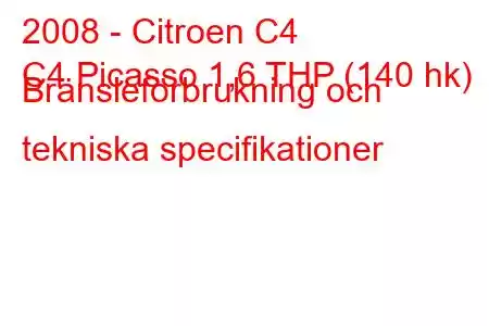 2008 - Citroen C4
C4 Picasso 1,6 THP (140 hk) Bränsleförbrukning och tekniska specifikationer