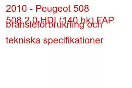 2010 - Peugeot 508
508 2.0 HDI (140 hk) FAP bränsleförbrukning och tekniska specifikationer