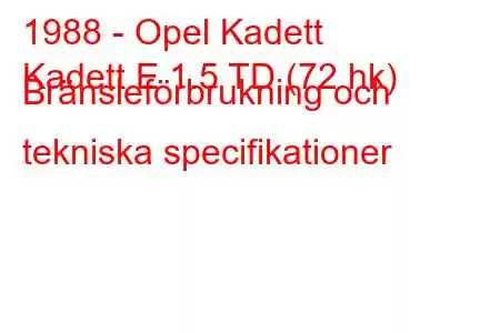 1988 - Opel Kadett
Kadett E 1.5 TD (72 hk) Bränsleförbrukning och tekniska specifikationer