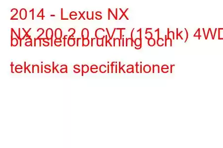 2014 - Lexus NX
NX 200 2.0 CVT (151 hk) 4WD bränsleförbrukning och tekniska specifikationer