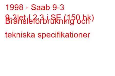 1998 - Saab 9-3
9-3let I 2.3 i SE (150 hk) Bränsleförbrukning och tekniska specifikationer