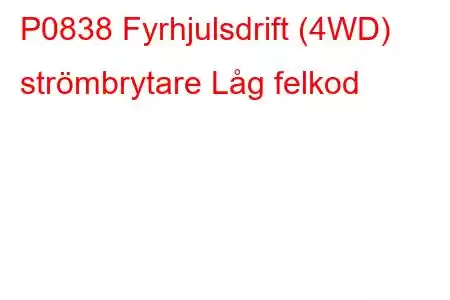 P0838 Fyrhjulsdrift (4WD) strömbrytare Låg felkod