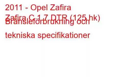 2011 - Opel Zafira
Zafira C 1.7 DTR (125 hk) Bränsleförbrukning och tekniska specifikationer