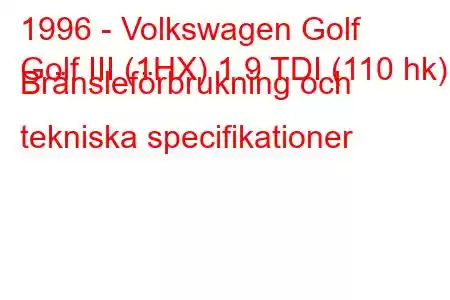 1996 - Volkswagen Golf
Golf III (1HX) 1.9 TDI (110 hk) Bränsleförbrukning och tekniska specifikationer