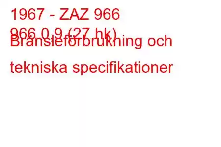 1967 - ZAZ 966
966 0,9 (27 hk) Bränsleförbrukning och tekniska specifikationer