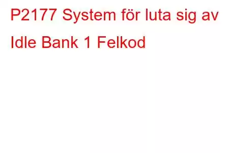 P2177 System för luta sig av Idle Bank 1 Felkod