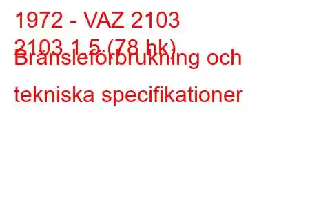 1972 - VAZ 2103
2103 1,5 (78 hk) Bränsleförbrukning och tekniska specifikationer