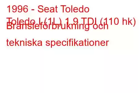 1996 - Seat Toledo
Toledo I (1L) 1.9 TDI (110 hk) Bränsleförbrukning och tekniska specifikationer