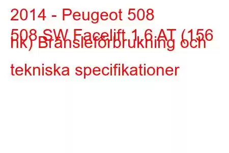 2014 - Peugeot 508
508 SW Facelift 1.6 AT (156 hk) Bränsleförbrukning och tekniska specifikationer