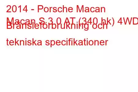 2014 - Porsche Macan
Macan S 3.0 AT (340 hk) 4WD Bränsleförbrukning och tekniska specifikationer