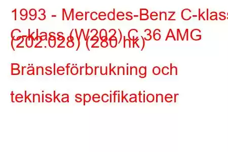 1993 - Mercedes-Benz C-klass
C-klass (W202) C 36 AMG (202.028) (280 hk) Bränsleförbrukning och tekniska specifikationer