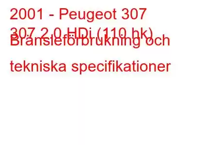 2001 - Peugeot 307
307 2.0 HDi (110 hk) Bränsleförbrukning och tekniska specifikationer