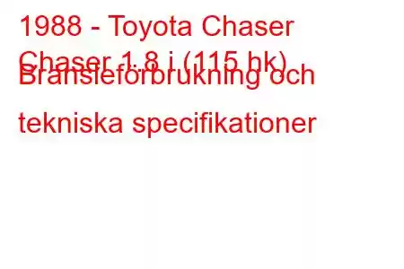 1988 - Toyota Chaser
Chaser 1.8 i (115 hk) Bränsleförbrukning och tekniska specifikationer